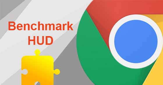 Cách bật benchmark HUD trên Google Chrome để đo chỉ số hiệu suất